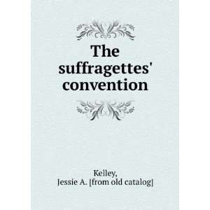   suffragettes convention Jessie A. [from old catalog] Kelley Books