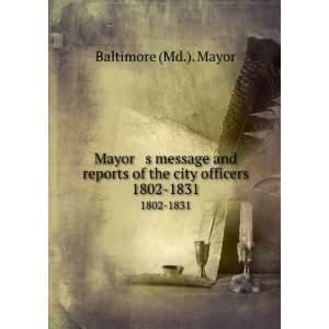 Mayor s message and reports of the city officers. 1802 1831 Baltimore 