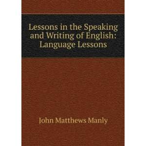   and Writing of English Language Lessons John Matthews Manly Books