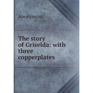  The story of Griselda with three copperplates Anonymous 