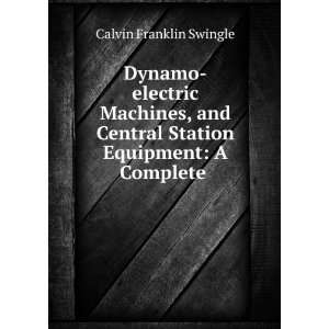 Dynamo electric Machines, and Central Station Equipment A Complete 