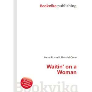  Waitin on a Woman Ronald Cohn Jesse Russell Books