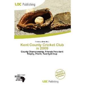  Kent County Cricket Club in 2009 (9786135890150) Timoteus 