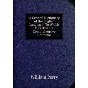  A General Dictionary of the English Language To Which Is 