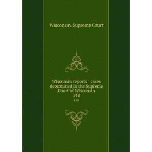 Wisconsin reports  cases determined in the Supreme Court of Wisconsin 