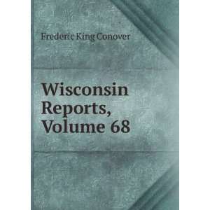  Wisconsin Reports, Volume 68 Frederic King Conover Books