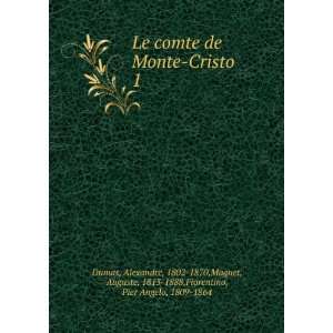  Le comte de Monte Cristo. 1 Alexandre, 1802 1870,Maquet 