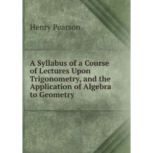  A Syllabus of a Course of Lectures Upon Trigonometry, and 