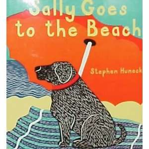 the Beach[ SALLY GOES TO THE BEACH ] by Huneck, Stephen (Author) May 