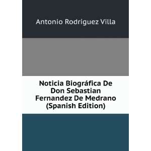 Noticia BiogrÃ¡fica De Don Sebastian Fernandez De Medrano (Spanish 