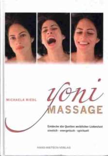 Yoni Massage. Entdecke die Quellen weiblicher Liebeslust   sinnlich 