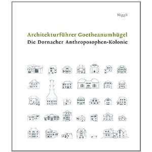 Architekturführer Goetheanumhügel Die Dornacher Anthroposophen 