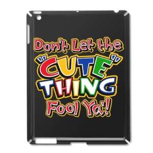   iPad 2 Case Black of Dont Let The Cute Thing Fool Ya 