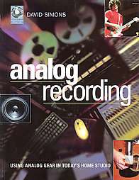 Analog Recording Using Analog Gear in Todays Home Studio by David 