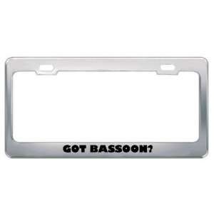 Got Bassoon? Music Musical Instrument Metal License Plate Frame Holder 