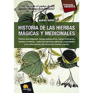 Historia de las hierbas magicas y medicinales/ History of Magical and 