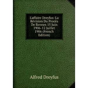   15 Juin 1906 12 Juillet 1906 (French Edition) Alfred Dreyfus Books