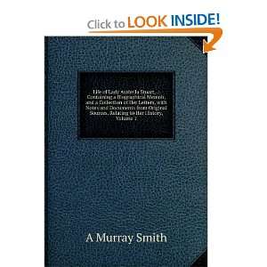  Life of the Lady Arabella Stuart, Volume I A. Murray 