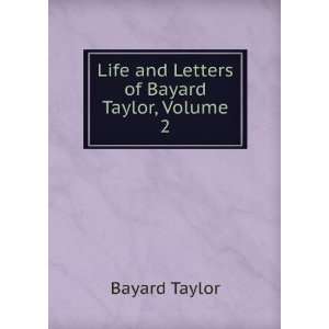  Life and Letters of Bayard Taylor, Volume 2 Bayard Taylor Books