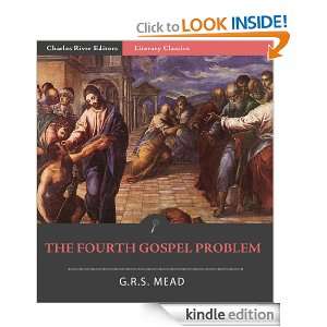 The Fourth Gospel Problem G.R.S. Mead, Charles River Editors  
