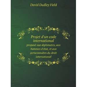   aux jurisconsultes du droit international David Dudley Field Books