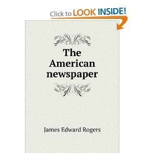  The American newspaper James Edward Rogers Books