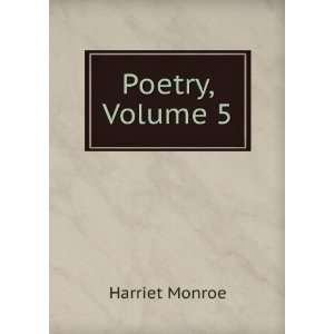  Poetry, Volume 5 Harriet Monroe Books