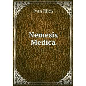  Nemesis Medica Ivan Illich Books