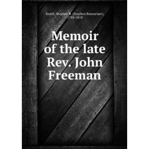    Memoir of the late Rev. John Freeman Stephen R. Smith Books