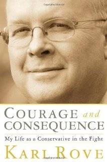 Courage and Consequence My Life as a Conservative in the Fight