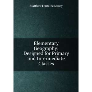   for Primary and Intermediate Classes Matthew Fontaine Maury Books