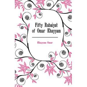  Fifty Rubaiyat of Omar Khayyam Khayyam Omar Books