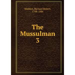  The Mussulman. 3 Richard Robert, 1798 1886 Madden Books