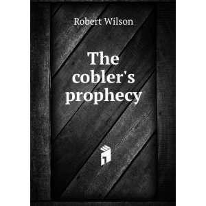  The coblers prophecy Robert Wilson Books