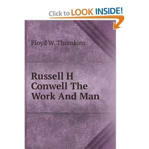  Russell H Conwell The Work And Man Floyd W. Thomkins 