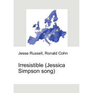   Irresistible (Jessica Simpson song) Ronald Cohn Jesse Russell Books