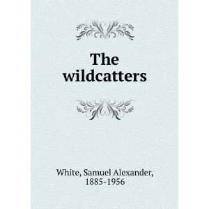  The wildcatters Samuel Alexander, 1885 1956 White Books