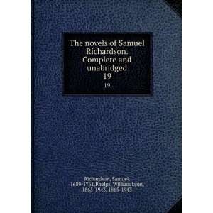 The novels of Samuel Richardson. Complete and unabridged. 19 Samuel 