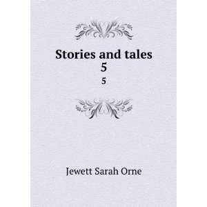  Stories and tales. 5 Jewett Sarah Orne Books