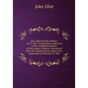   manuscripts in the possession of Theodore N. Vail John Eliot Books