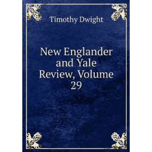    New Englander and Yale Review, Volume 29 Timothy Dwight Books