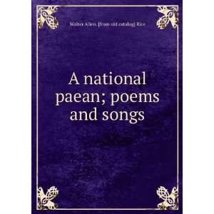   paean; poems and songs Walter Allen. [from old catalog] Rice Books