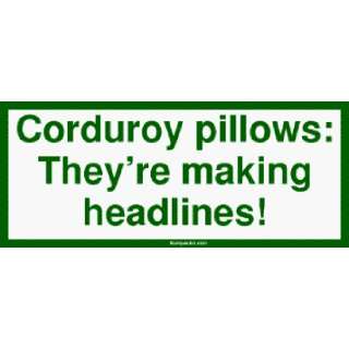  Corduroy pillows Theyre making headlines Bumper Sticker 