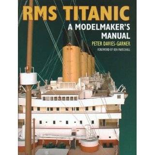 RMS Titanic A Modelmakers Manual by Peter Davies Garner 