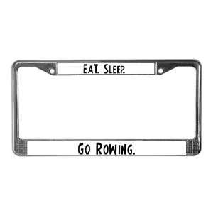  Eat, Sleep, Go Rowing Sports License Plate Frame by 